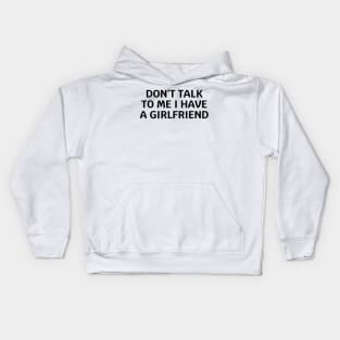 don't talk to me i have a girlfriend Kids Hoodie